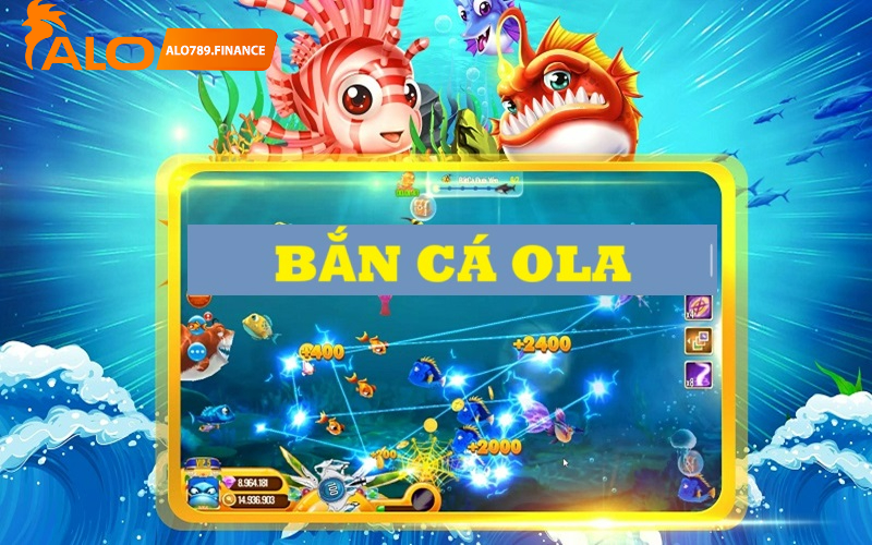 Giới thiệu chi tiết về game bắn cá Ola 